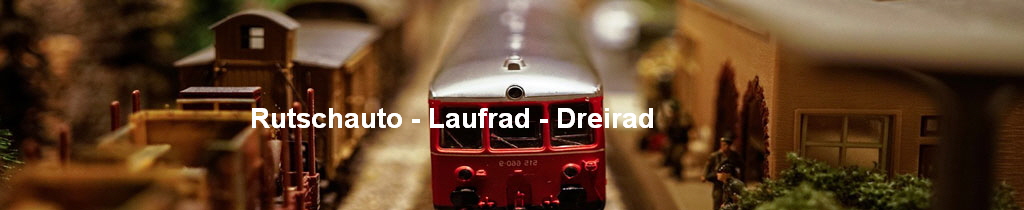 Rutschauto - Laufrad - Dreirad